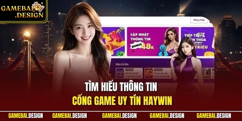 HAYWIN| Trang Game Bài Uy Tín Top 1 Tại Thị Trường Việt Nam 2 Tìm hiểu thông tin cổng game uy tín HAYWIN